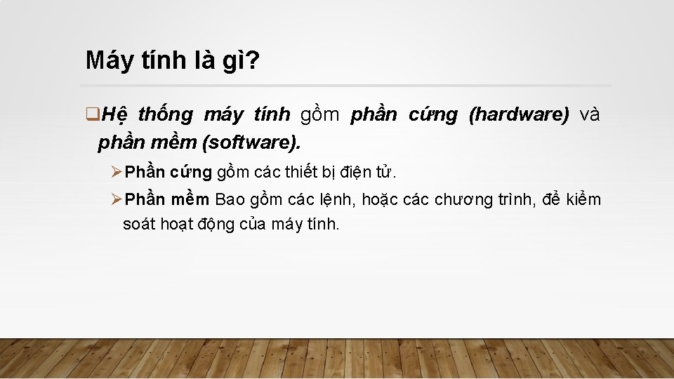 Máy tính là gì? q. Hệ thống máy tính gồm phần cứng (hardware) và