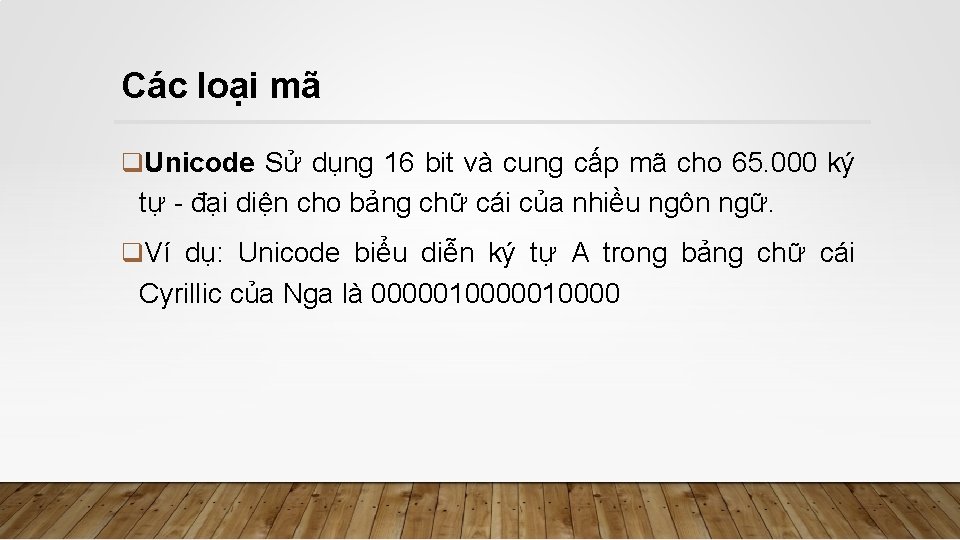 Các loại mã q. Unicode Sử dụng 16 bit và cung cấp mã cho