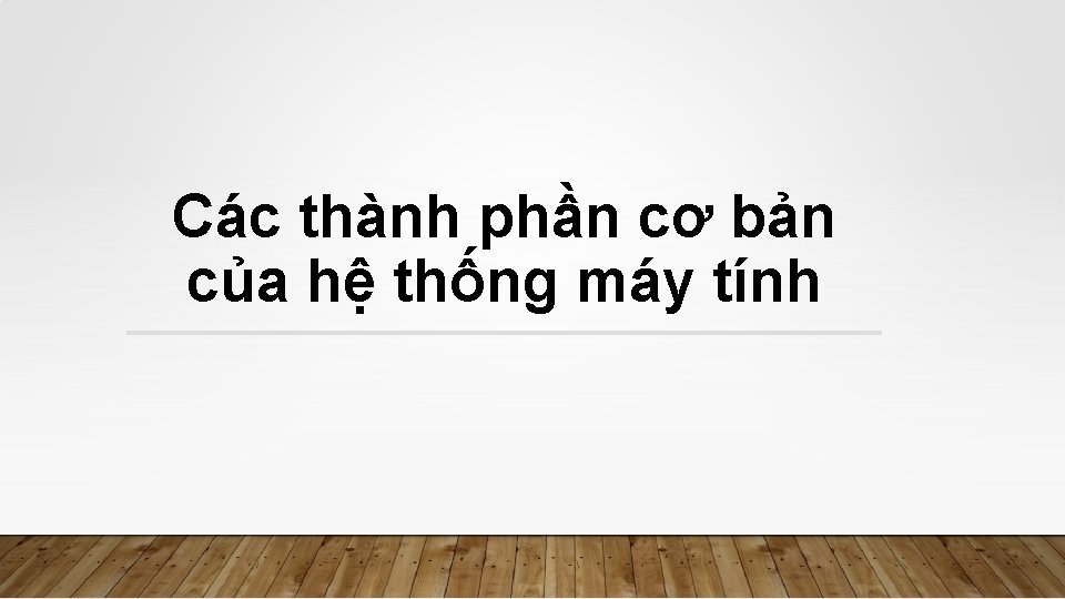 Các thành phần cơ bản của hệ thống máy tính 