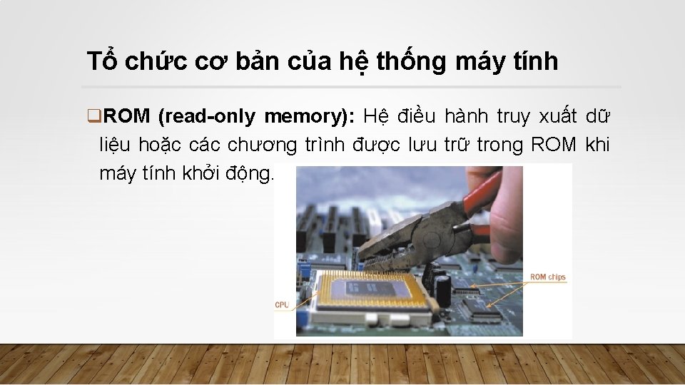 Tổ chức cơ bản của hệ thống máy tính q. ROM (read-only memory): Hệ