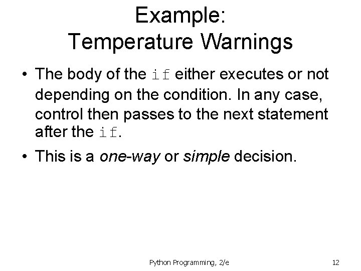 Example: Temperature Warnings • The body of the if either executes or not depending