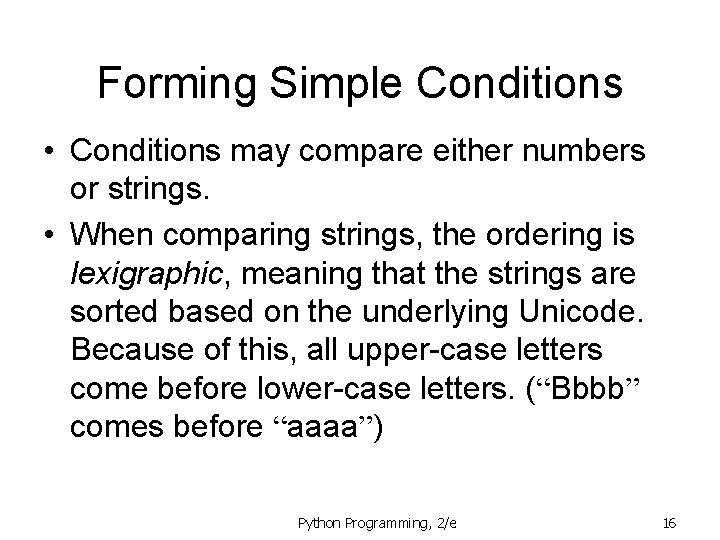 Forming Simple Conditions • Conditions may compare either numbers or strings. • When comparing