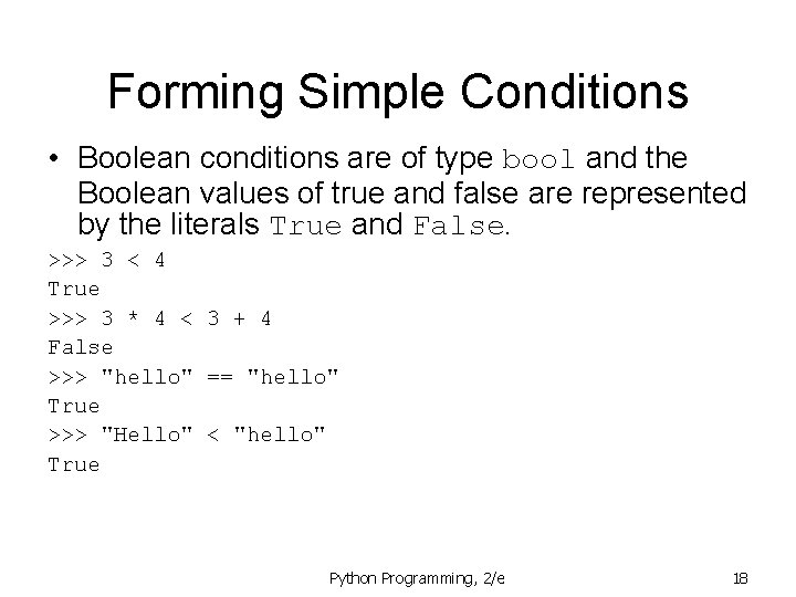 Forming Simple Conditions • Boolean conditions are of type bool and the Boolean values