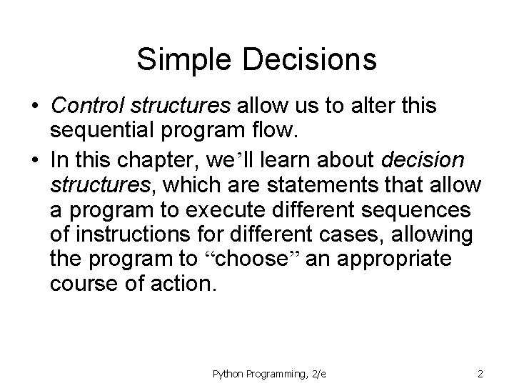 Simple Decisions • Control structures allow us to alter this sequential program flow. •