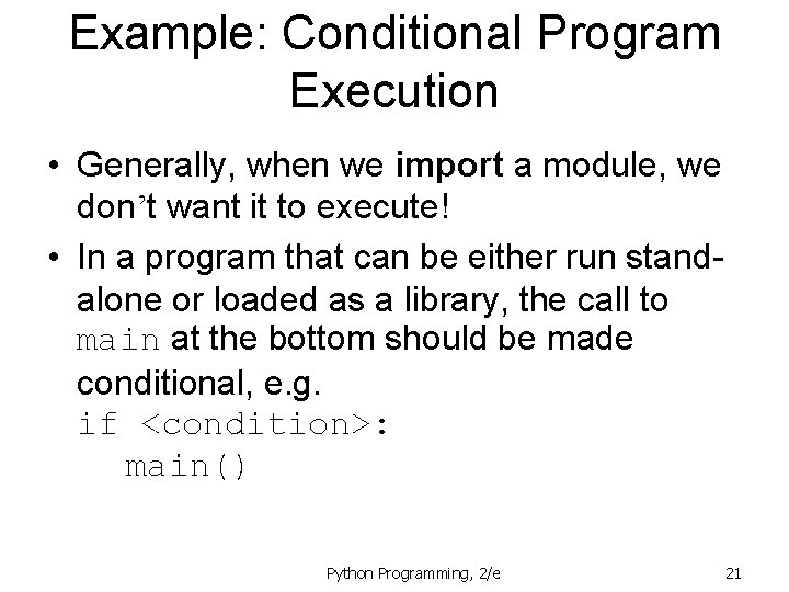 Example: Conditional Program Execution • Generally, when we import a module, we don’t want
