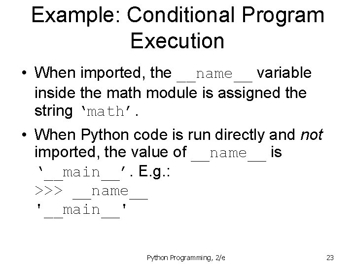 Example: Conditional Program Execution • When imported, the __name__ variable inside the math module