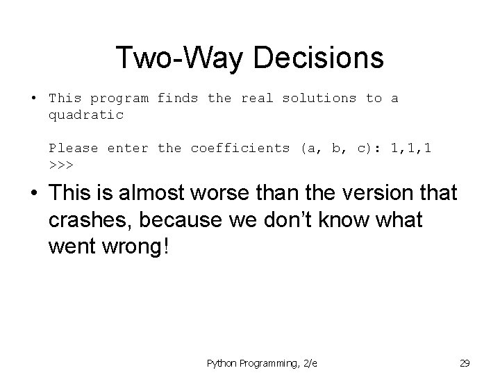 Two-Way Decisions • This program finds the real solutions to a quadratic Please enter