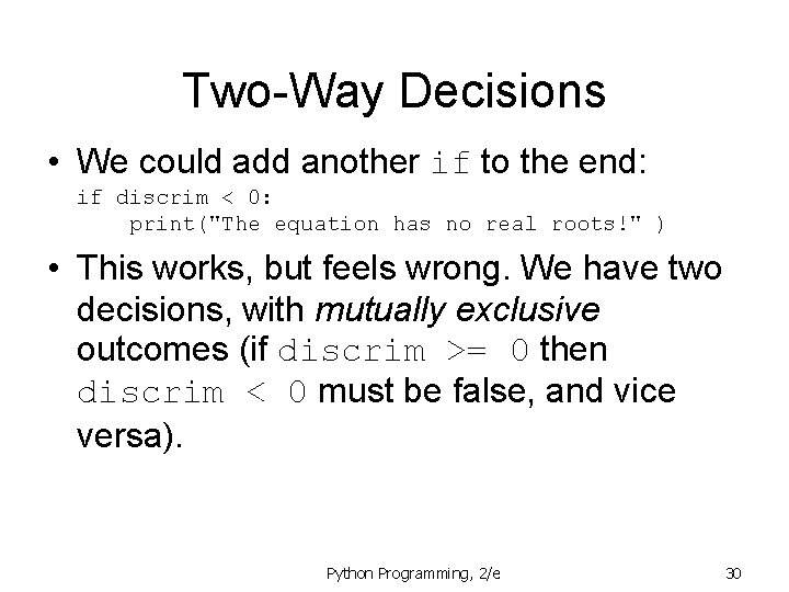 Two-Way Decisions • We could add another if to the end: if discrim <