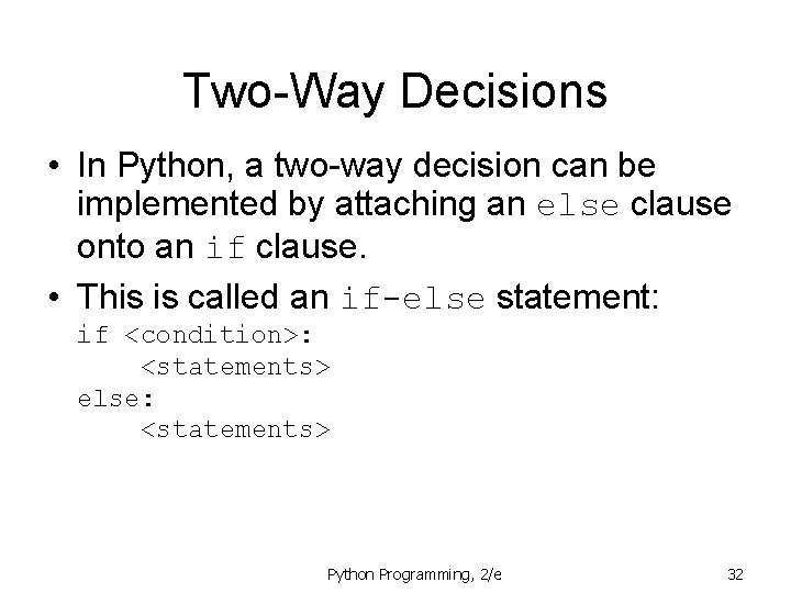 Two-Way Decisions • In Python, a two-way decision can be implemented by attaching an