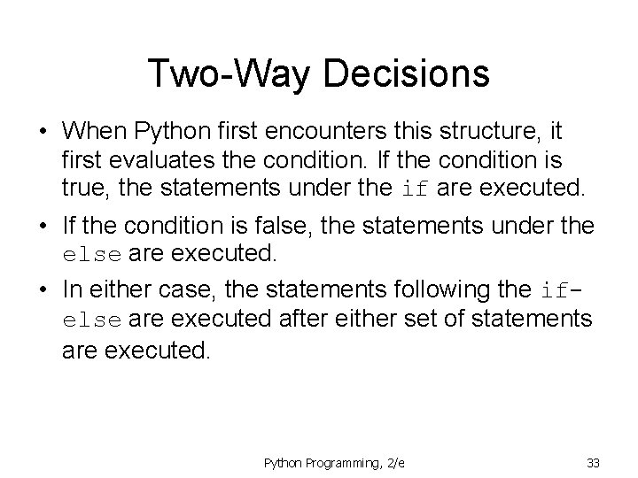 Two-Way Decisions • When Python first encounters this structure, it first evaluates the condition.