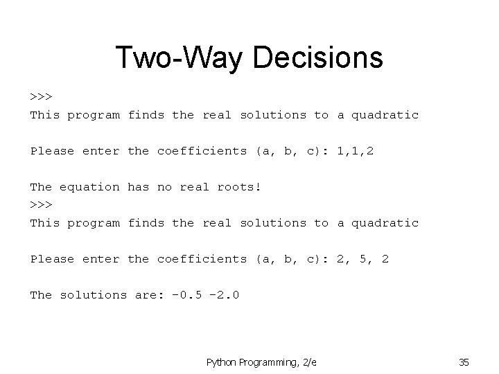 Two-Way Decisions >>> This program finds the real solutions to a quadratic Please enter