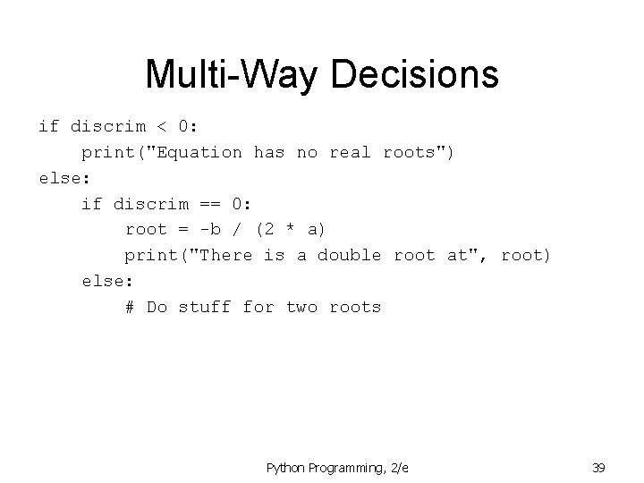 Multi-Way Decisions if discrim < 0: print("Equation has no real roots") else: if discrim