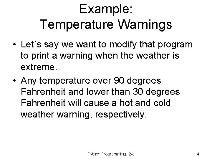 Example: Temperature Warnings • Let’s say we want to modify that program to print