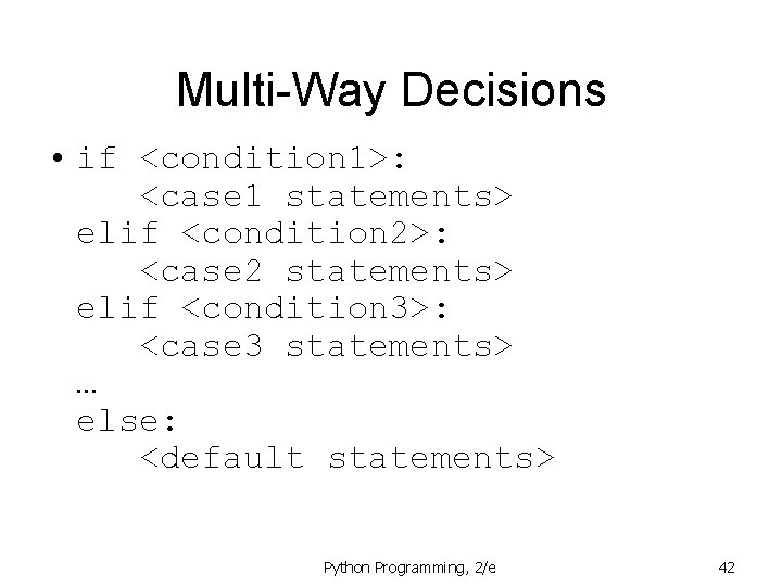 Multi-Way Decisions • if <condition 1>: <case 1 statements> elif <condition 2>: <case 2