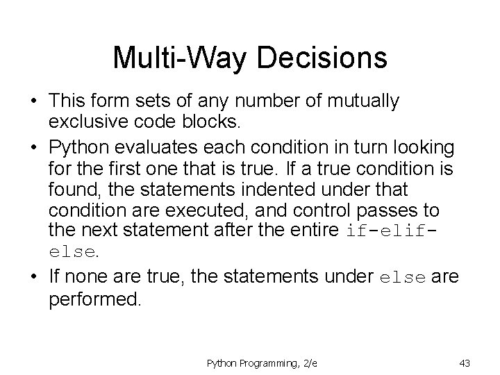 Multi-Way Decisions • This form sets of any number of mutually exclusive code blocks.