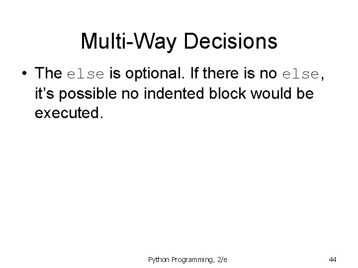 Multi-Way Decisions • The else is optional. If there is no else, it’s possible