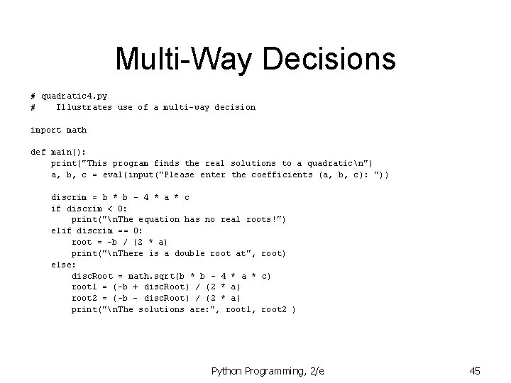 Multi-Way Decisions # quadratic 4. py # Illustrates use of a multi-way decision import