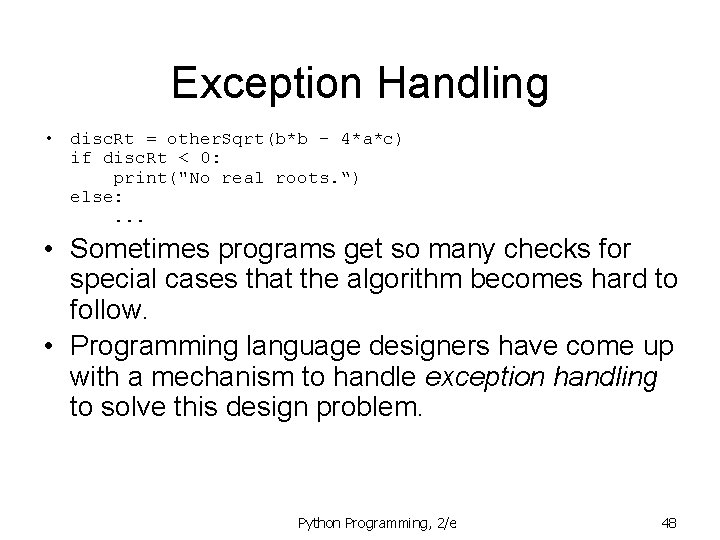 Exception Handling • disc. Rt = other. Sqrt(b*b - 4*a*c) if disc. Rt <