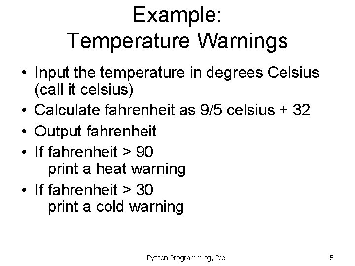 Example: Temperature Warnings • Input the temperature in degrees Celsius (call it celsius) •