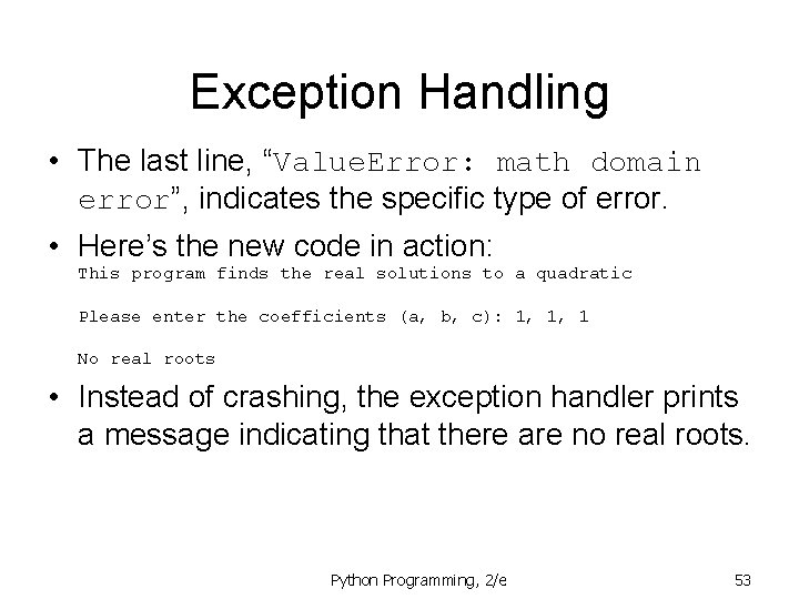 Exception Handling • The last line, “Value. Error: math domain error”, indicates the specific