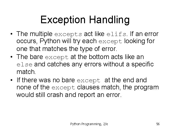 Exception Handling • The multiple excepts act like elifs. If an error occurs, Python