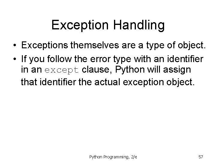 Exception Handling • Exceptions themselves are a type of object. • If you follow