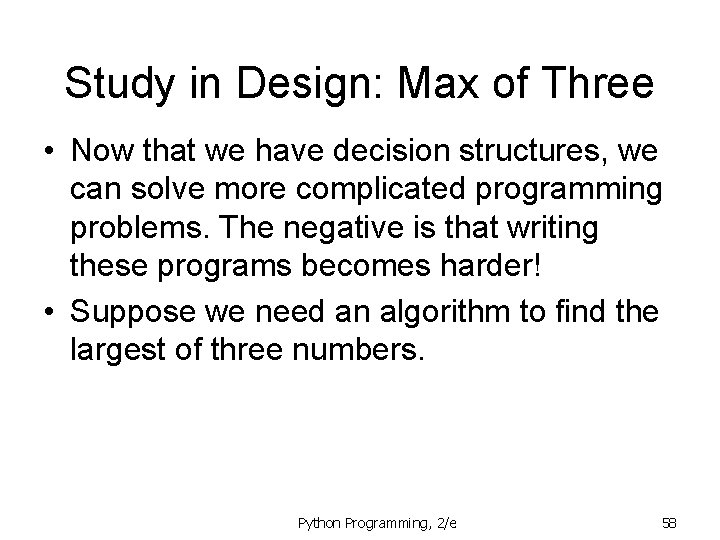 Study in Design: Max of Three • Now that we have decision structures, we
