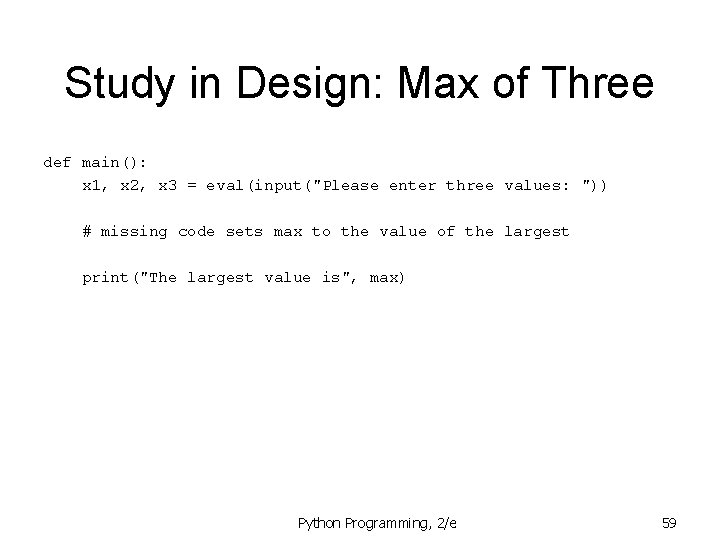 Study in Design: Max of Three def main(): x 1, x 2, x 3