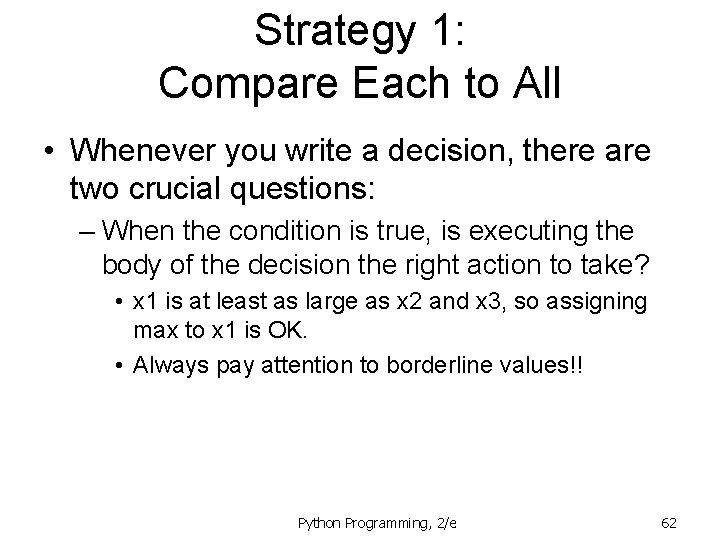 Strategy 1: Compare Each to All • Whenever you write a decision, there are