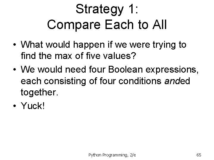 Strategy 1: Compare Each to All • What would happen if we were trying
