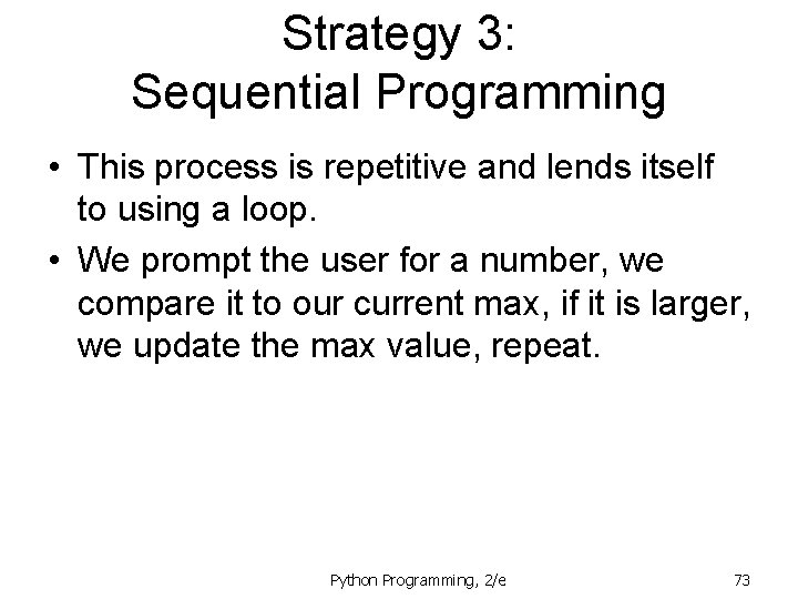 Strategy 3: Sequential Programming • This process is repetitive and lends itself to using