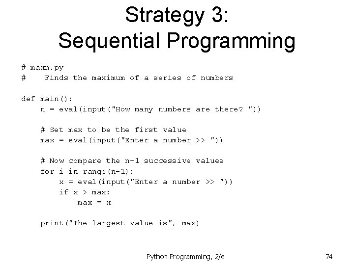 Strategy 3: Sequential Programming # maxn. py # Finds the maximum of a series