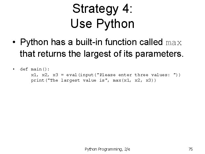 Strategy 4: Use Python • Python has a built-in function called max that returns