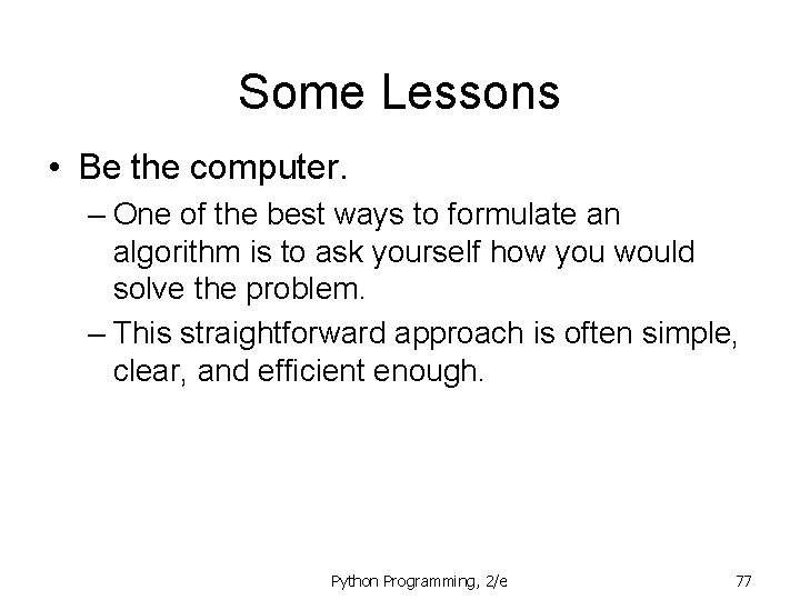 Some Lessons • Be the computer. – One of the best ways to formulate