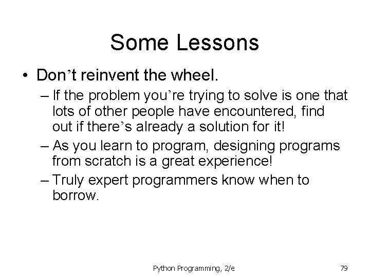 Some Lessons • Don’t reinvent the wheel. – If the problem you’re trying to