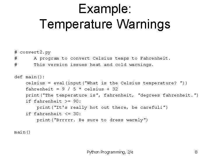 Example: Temperature Warnings # convert 2. py # A program to convert Celsius temps