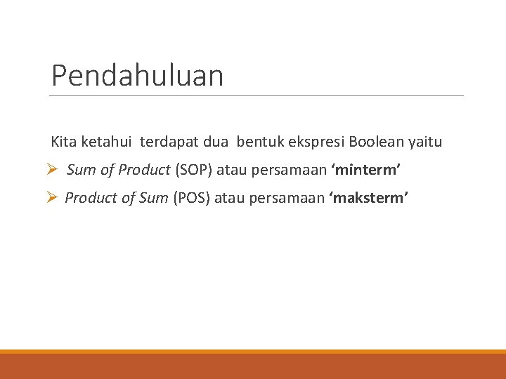 Pendahuluan Kita ketahui terdapat dua bentuk ekspresi Boolean yaitu Ø Sum of Product (SOP)