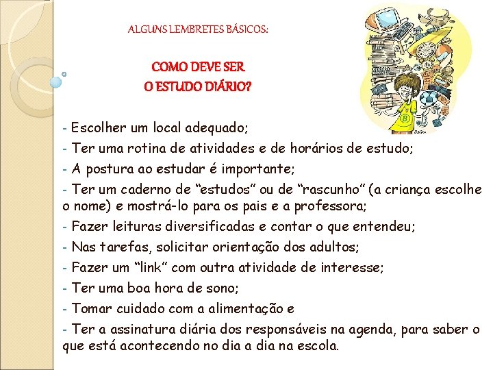 ALGUNS LEMBRETES BÁSICOS: COMO DEVE SER O ESTUDO DIÁRIO? Escolher um local adequado; -