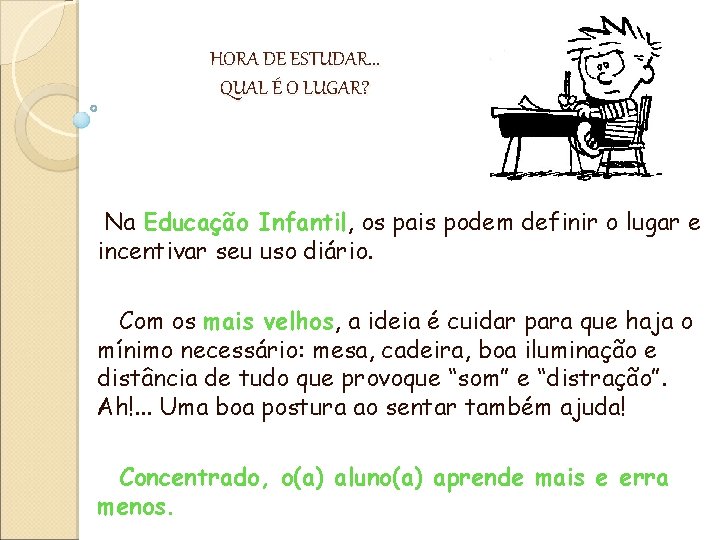 HORA DE ESTUDAR. . . QUAL É O LUGAR? Na Educação Infantil, os pais