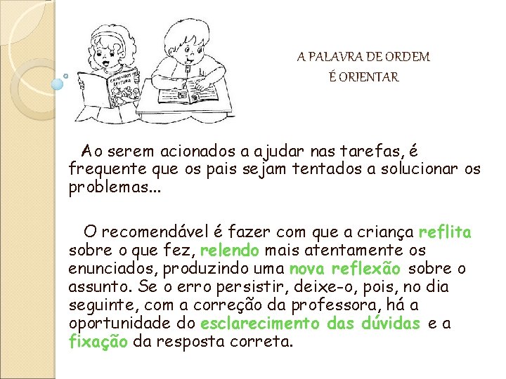 A PALAVRA DE ORDEM É ORIENTAR Ao serem acionados a ajudar nas tarefas, é