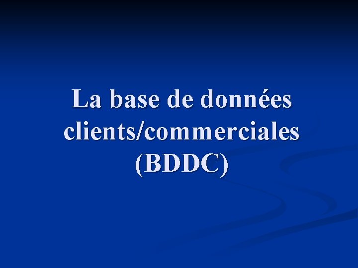 La base de données clients/commerciales (BDDC) 