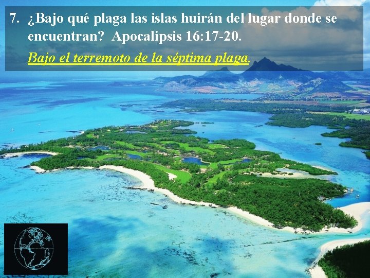 7. ¿Bajo qué plaga las islas huirán del lugar donde se encuentran? Apocalipsis 16: