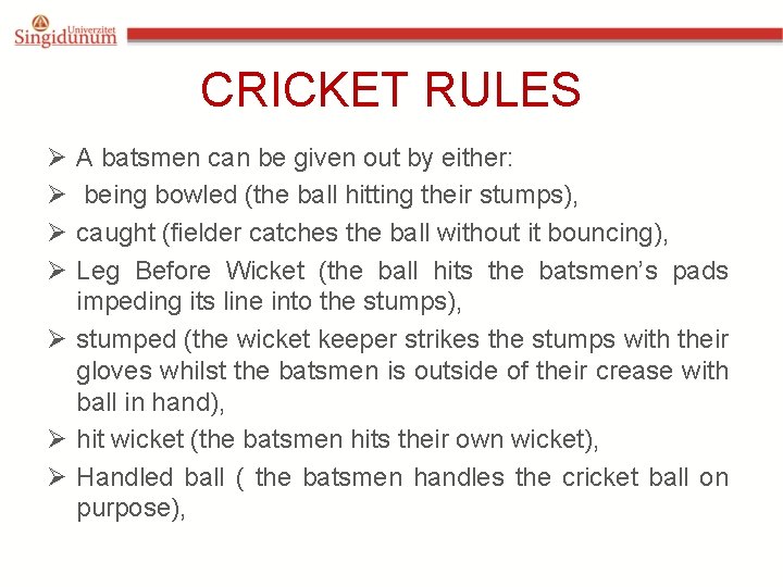 CRICKET RULES Ø Ø A batsmen can be given out by either: being bowled CRICKET RULES Ø Ø A batsmen can be given out by either: being bowled