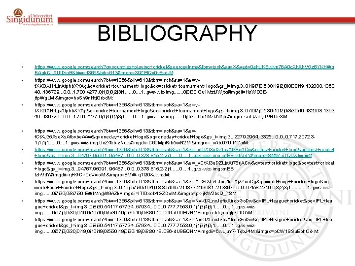 BIBLIOGRAPHY • • • https: //www. google. com/search? q=countries+playing+cricket&source=lnms&tbm=isch&sa=X&ved=0 ah. UKEwjyp 76 A 0 BIBLIOGRAPHY • • • https: //www. google. com/search? q=countries+playing+cricket&source=lnms&tbm=isch&sa=X&ved=0 ah. UKEwjyp 76 A 0