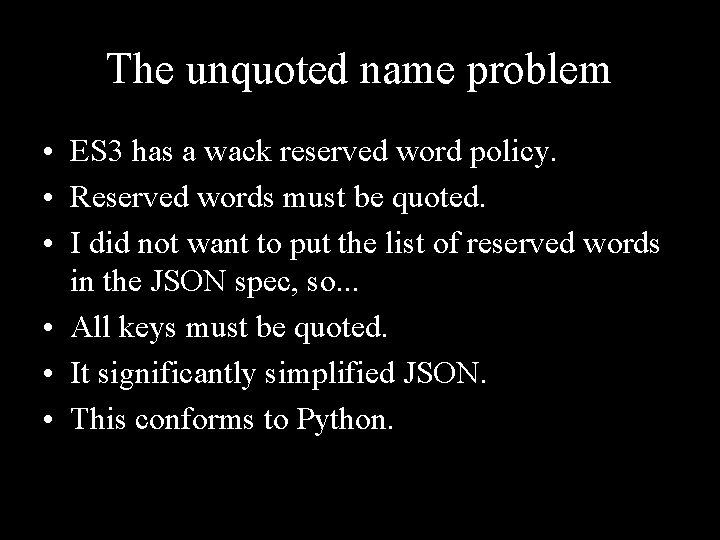 The unquoted name problem • ES 3 has a wack reserved word policy. •