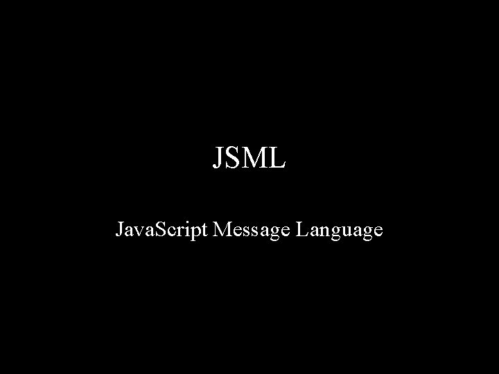 JSML Java. Script Message Language 