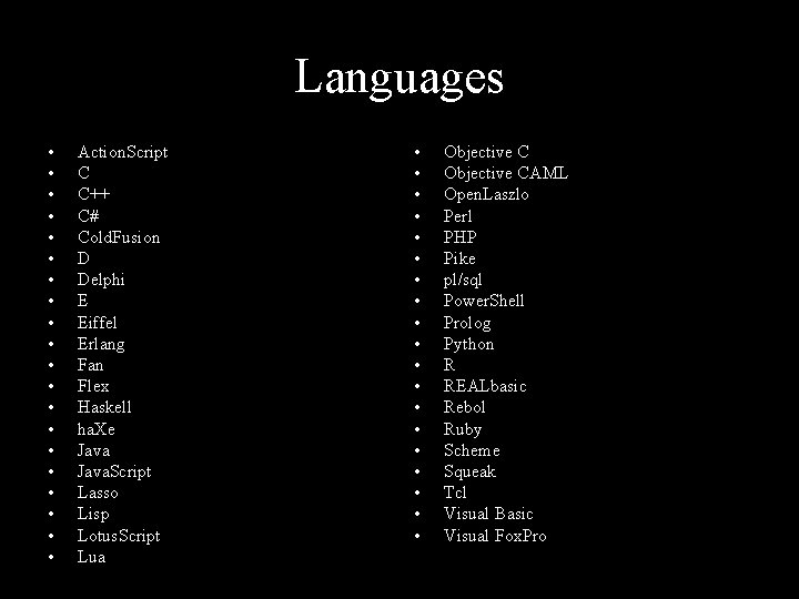 Languages • • • • • Action. Script C C++ C# Cold. Fusion D
