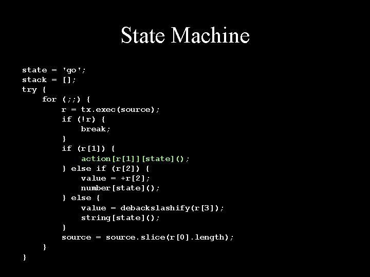 State Machine state = 'go'; stack = []; try { for (; ; )