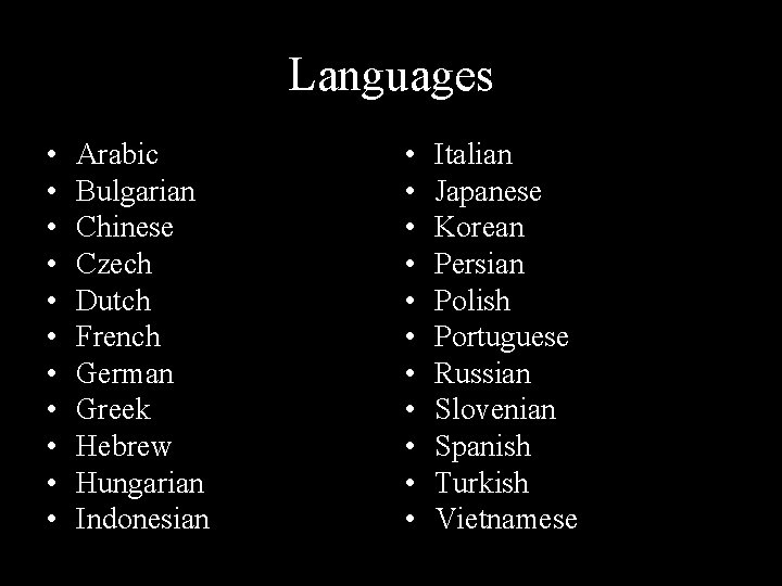 Languages • • • Arabic Bulgarian Chinese Czech Dutch French German Greek Hebrew Hungarian