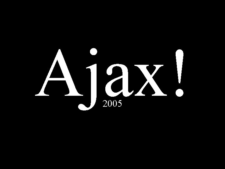 Ajax! 2005 